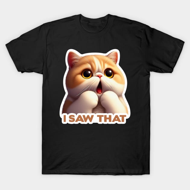 I Saw That meme Exotic Shorthair Cat T-Shirt by Plushism